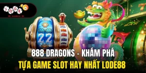 888 Dragons - Khám Phá Tựa Game Slot Hay Nhất Lode88