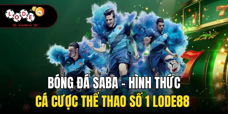 Bóng Đá Saba - Hình Thức Cá Cược Thể Thao Số 1 Lode88