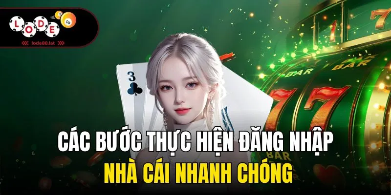 Các bước thực hiện đăng nhập nhà cái nhanh chóng