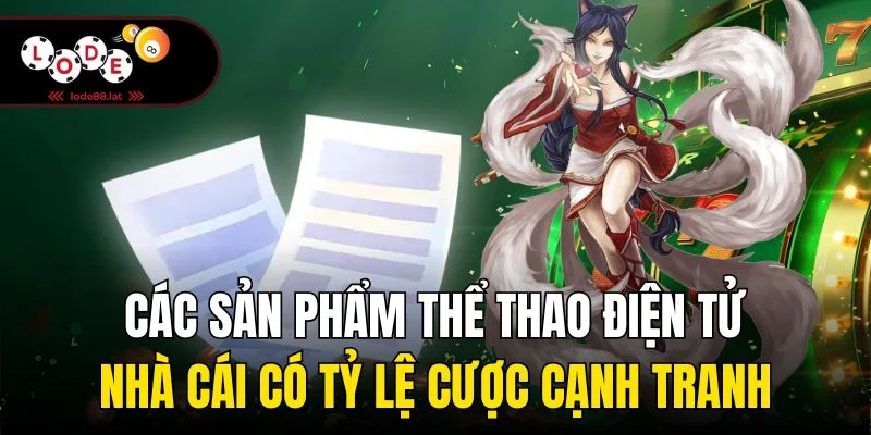 Các sản phẩm thể thao điện tử nhà cái có tỷ lệ cược cạnh tranh