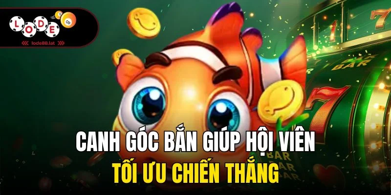 Canh góc bắn giúp hội viên tối ưu chiến thắng
