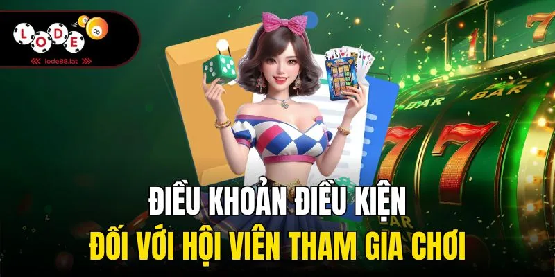Điều khoản điều kiện đối với hội viên tham gia chơi