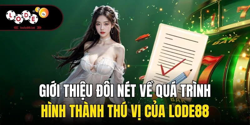 Giới thiệu đôi nét về quá trình hình thành thú vị của Lode88