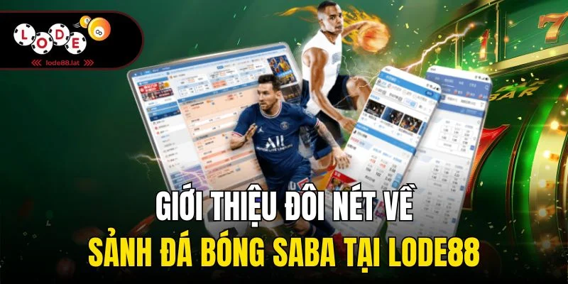 Giới thiệu đôi nét về sảnh đá bóng Saba tại Lode88