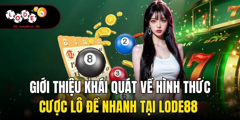 Giới thiệu khái quát về hình thức cược lô đề nhanh tại Lode88