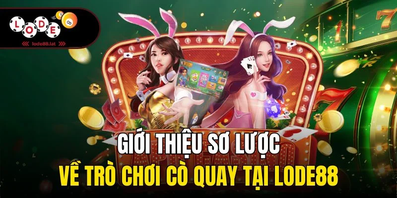 Giới thiệu sơ lược về trò chơi cò quay tại Lode88