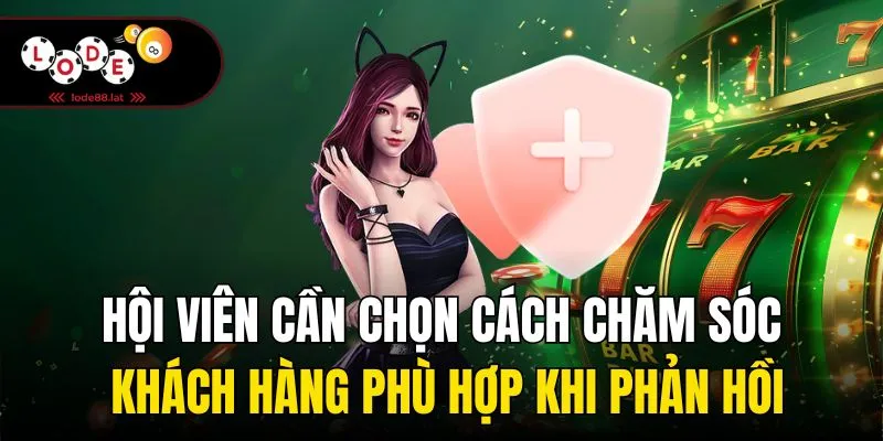 Hội viên cần chọn cách chăm sóc khách hàng phù hợp khi phản hồi