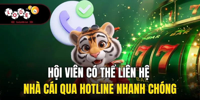 Hội viên có thể liên hệ nhà cái qua hotline nhanh chóng