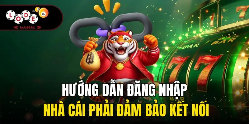 Hướng dẫn đăng nhập nhà cái phải đảm bảo kết nối