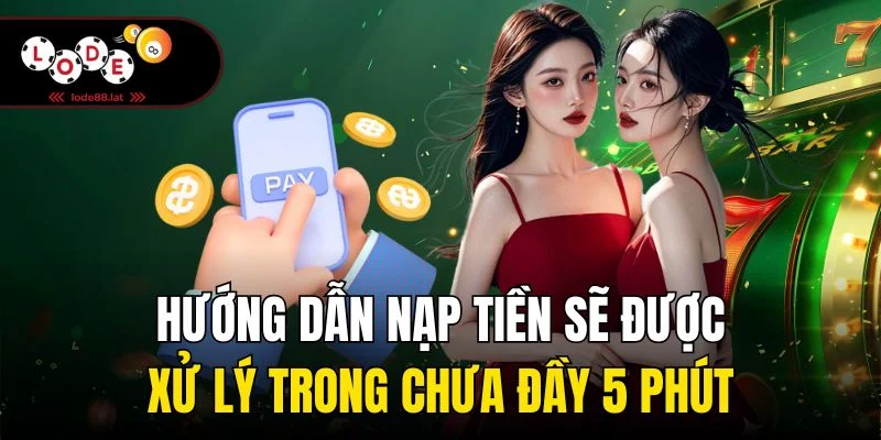 Hướng dẫn nạp tiền sẽ được xử lý trong chưa đầy 5 phút