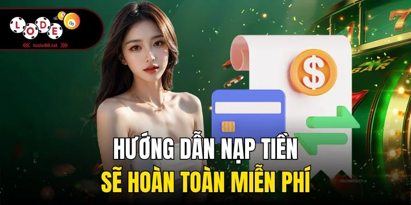 Hướng dẫn nạp tiền sẽ hoàn toàn miễn phí
