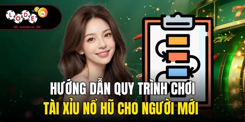 Hướng dẫn quy trình chơi tài xỉu nổ hũ cho người mới