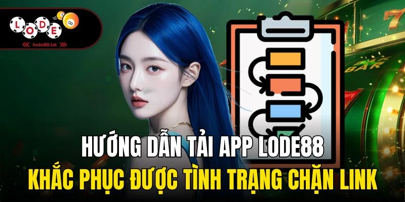 Hướng dẫn tải app Lode88 khắc phục được tình trạng chặn link