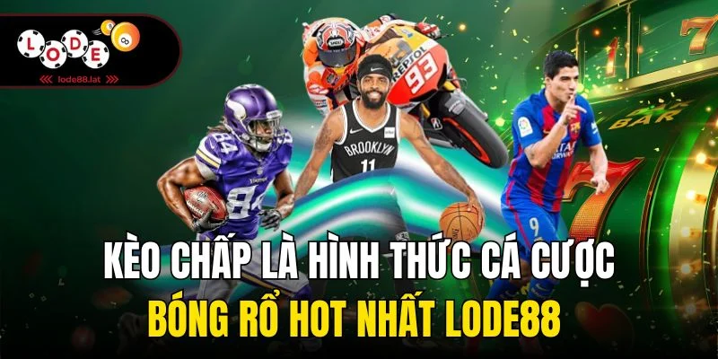 Kèo chấp là hình thức cá cược bóng rổ hot nhất Lode88