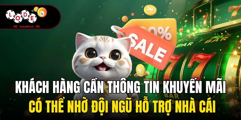 Khách hàng cần thông tin khuyến mãi có thể nhờ đội ngũ hỗ trợ nhà cái