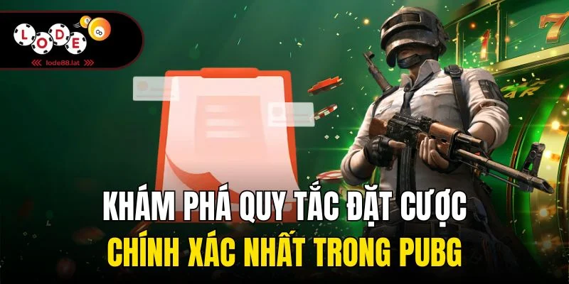 Khám phá quy tắc đặt cược chính xác nhất trong PUBG