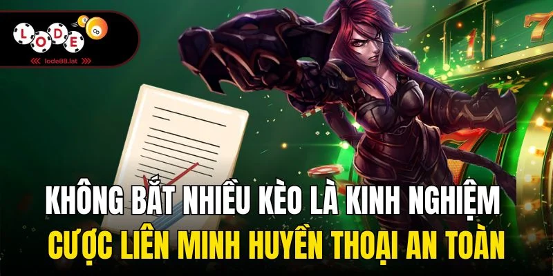 Không bắt nhiều kèo là kinh nghiệm cược liên minh huyền thoại an toàn