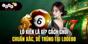 Lô Xiên Là Gì? Cách Chơi Chuẩn Xác, Dễ Trúng Tại Lode88