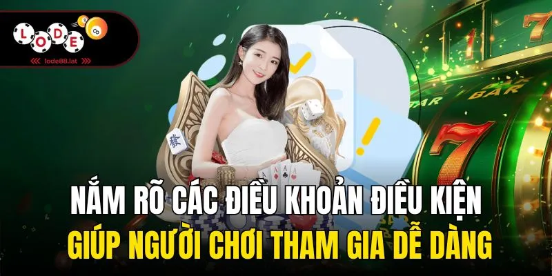 Nắm rõ các điều khoản điều kiện giúp người chơi tham gia dễ dàng