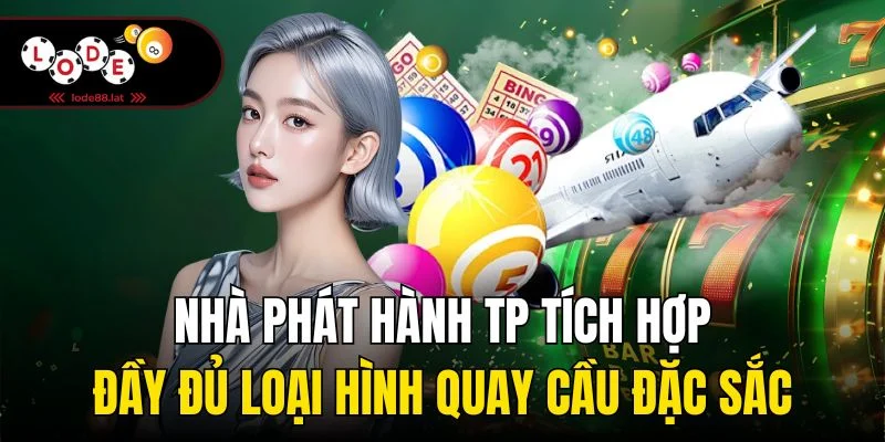 Nhà phát hành TP tích hợp đầy đủ loại hình quay cầu đặc sắc