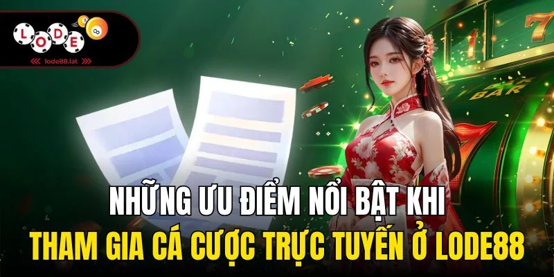 Những ưu điểm nổi bật khi tham gia cá cược trực tuyến ở Lode88