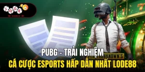 PUBG - Trải Nghiệm Cá Cược Esports Hấp Dẫn Nhất Lode88
