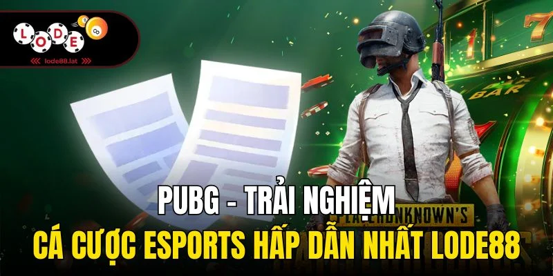 PUBG - Trải Nghiệm Cá Cược Esports Hấp Dẫn Nhất Lode88