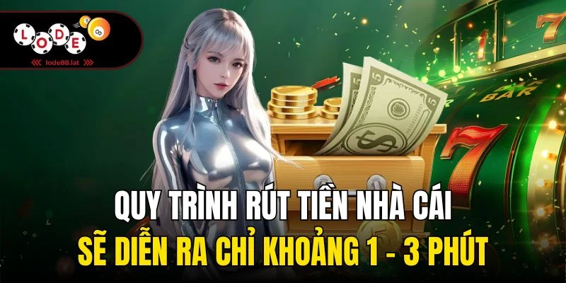 Quy trình rút tiền nhà cái sẽ diễn ra chỉ khoảng 1 - 3 phút