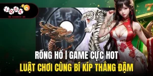 Rồng Hổ | Game Cực Hot, Luật Chơi Cùng Bí Kíp Thắng Đậm