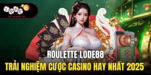 Roulette Lode88| Trải Nghiệm Cược Casino Hay Nhất 2025