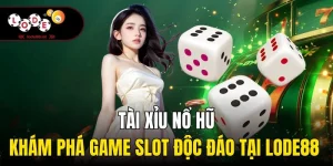 Tài Xỉu Nổ Hũ - Khám Phá Game Slot Độc Đáo Tại Lode88