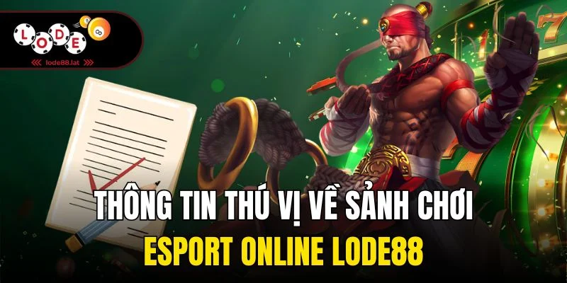 Thông tin thú vị về sảnh chơi Esport online Lode88