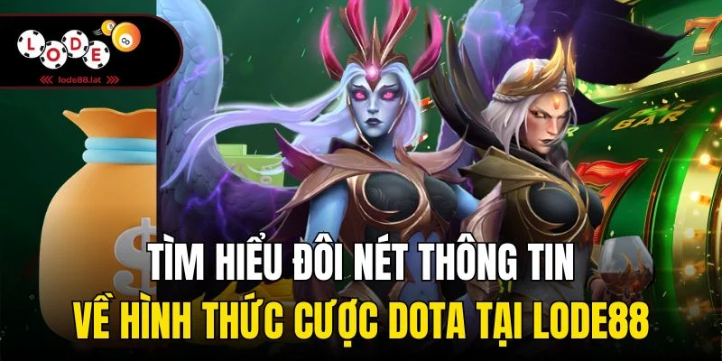Tìm hiểu đôi nét thông tin về hình thức cược Dota tại Lode88