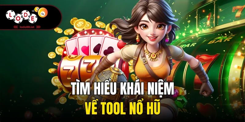 Tìm hiểu khái niệm về tool nổ hũ
