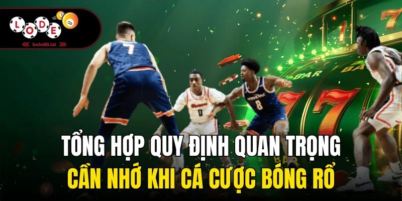 Tổng hợp quy định quan trọng cần nhớ khi cá cược bóng rổ