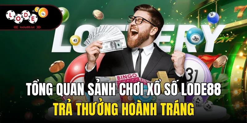 Tổng quan sảnh chơi xổ số Lode88 trả thưởng hoành tráng