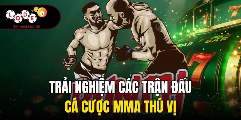 Trải nghiệm các trận đấu cá cược MMA thú vị