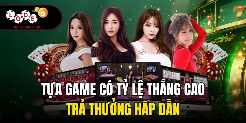 Tựa game có tỷ lệ thắng cao, trả thưởng hấp dẫn